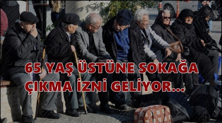 65 yaş ve üstüne sokağa çıkma izni