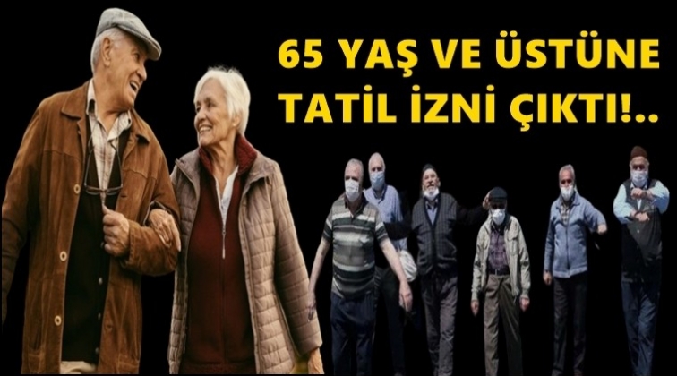 65 yaş ve üstüne tatil izni...