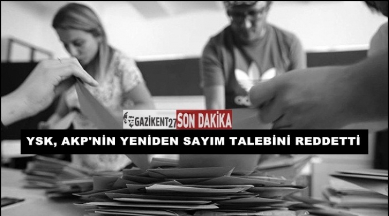 AKP'nin oyların yeniden sayılma talebi reddedildi