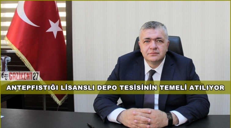 Antepfıstığı Lisanslı Depo tesisi açılıyor