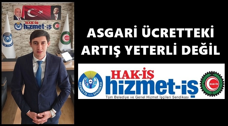 Asgari ücretteki artış yeterli değil!