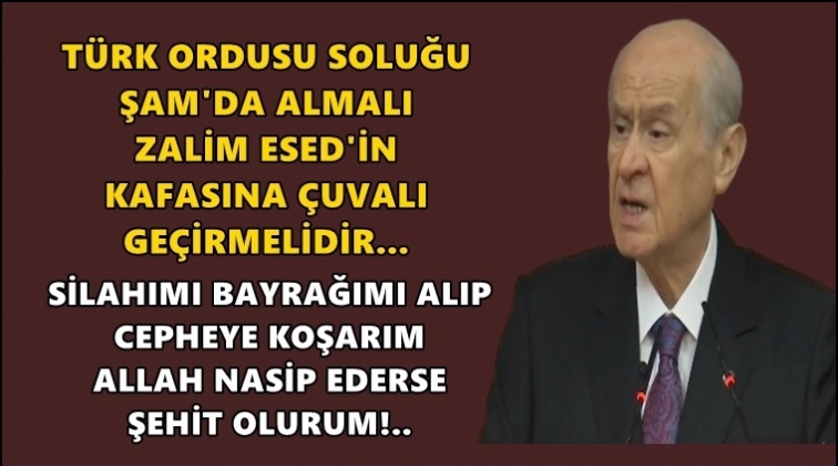 Bahçeli: Türk ordusu soluğu Şam'da almalı