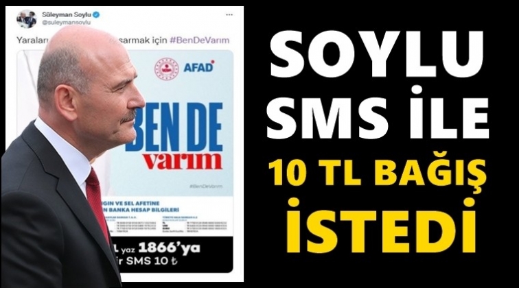 Bakan Soylu, SMS ile 10 TL bağış istedi!