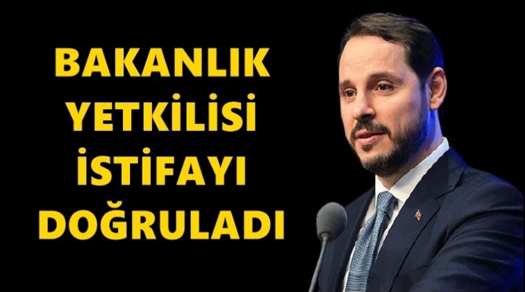 Bakanlık yetkilisi istifayı doğruladı