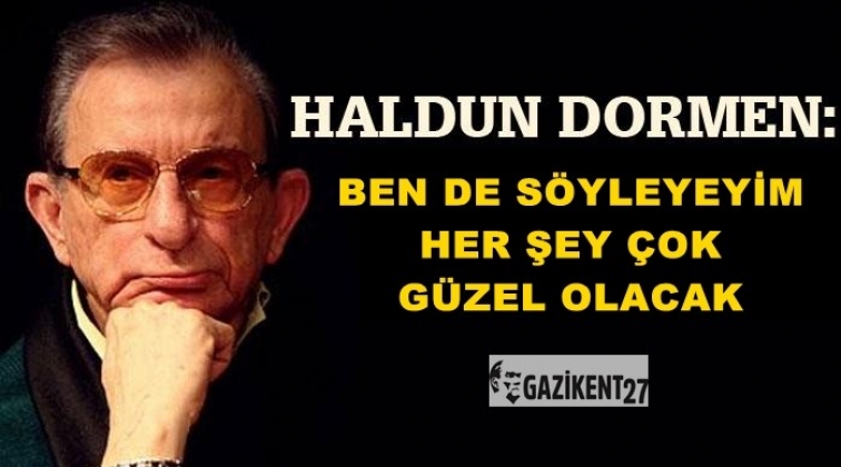 'Ben de söyleyeyim, her şey çok güzel olacak'