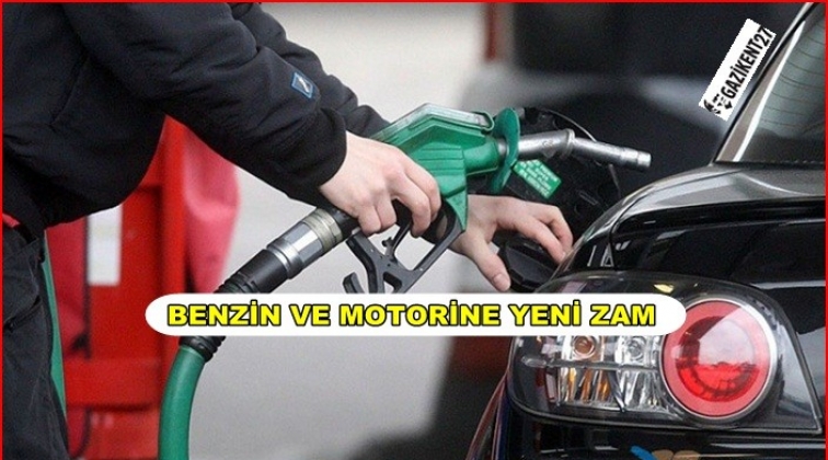 Benzin ve motorine yeni zam