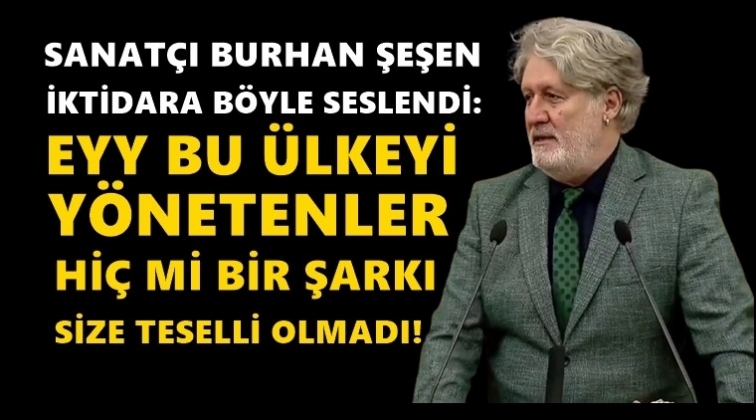 Burhan Şeşen: Eyy bu ülkeyi yönetenler...