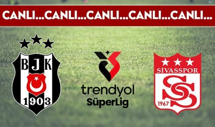 CANLI YAYIN: Beşiktaş - Sivasspor CANLI ANLATIM - 2024-2025 sezonu Süper Lig 4. hafta mücadelesi