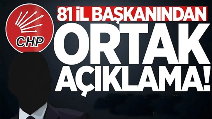 CHP'nin 81 il başkanı ortak açıklama yaptı