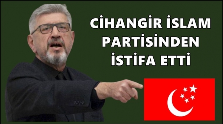 Cihangir İslam, Saadet Partisi’nden istifa etti