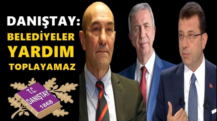 Danıştay: Belediyeler yardım toplayamaz!