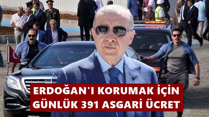Erdoğan'ın koruma gideri 1 günde 391 asgari ücret!