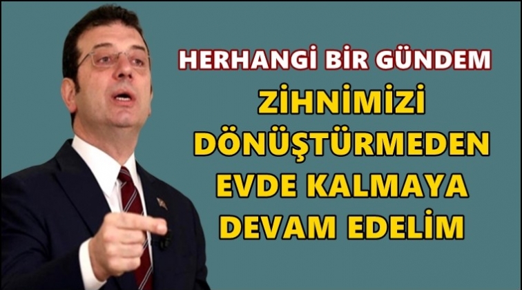 'Evde kalmaya, izole olmaya devam'