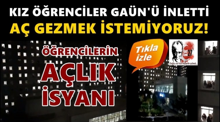 GAÜN'de kız öğrencilerin 'Açlık' isyanı!