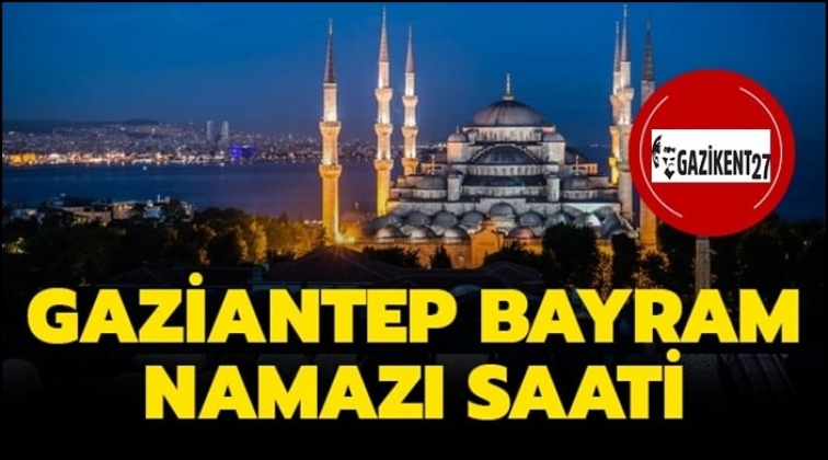 Gaziantep bayram namazı saati…