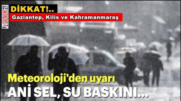 Gaziantep için sağanak uyarısı!..