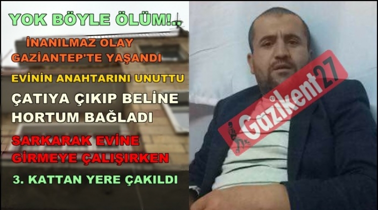 Gaziantep'te inanılmaz ölüm!