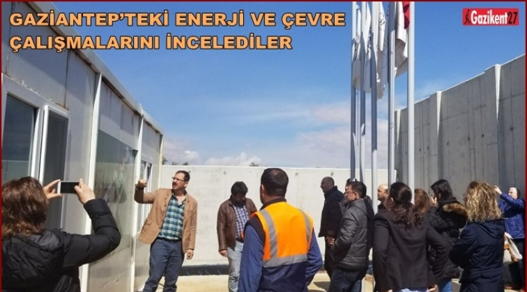 Gaziantep'teki çalışmaları yerinde incelediler