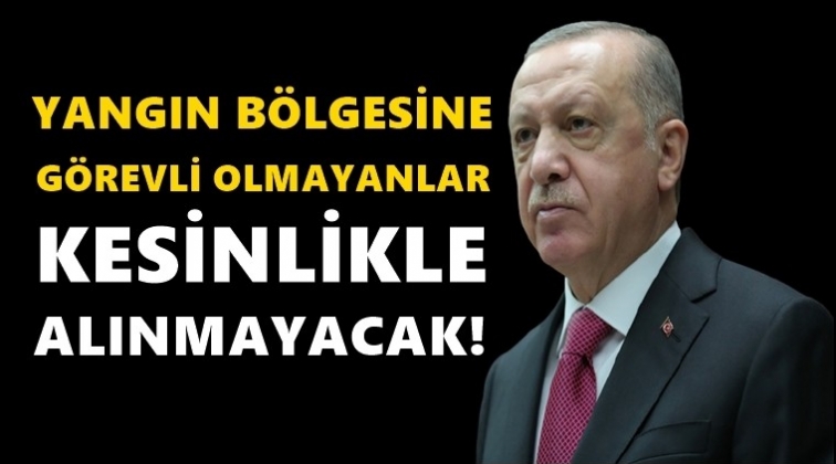 Görevli olmayan yangın bölgesine alınmayacak!