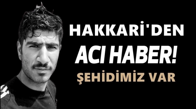 Hakkari’den acı haber: Bir askerimiz şehit