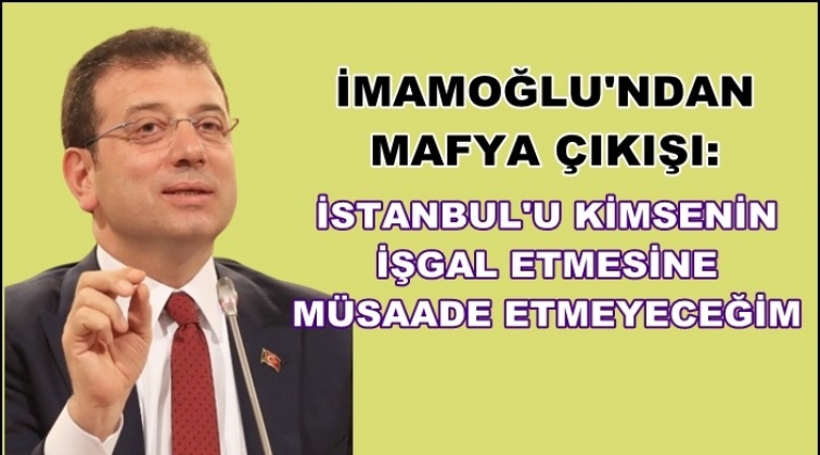 İmamoğlu'ndan mafya tepkisi