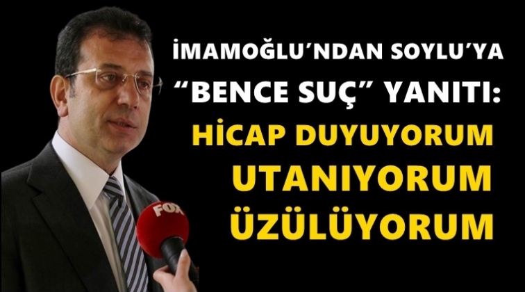 İmamoğlu'ndan Soylu'ya 'Suç' yanıtı...