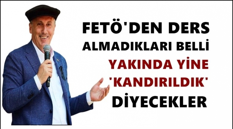 İnce: Yakında yine ‘kandırıldık’ diyecekler