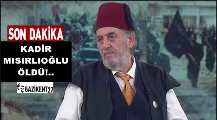 Kadir Mısıroğlu öldü!