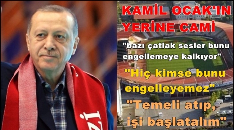 Kamil Ocak'ın yerine cami yapılacak