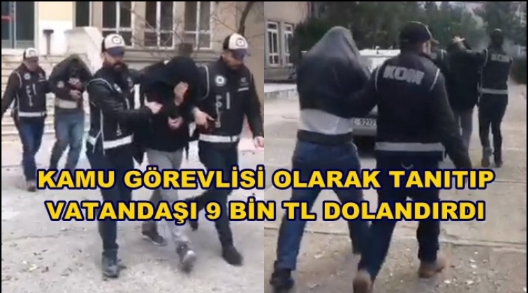 'Kamu görevlisiyim' dedi vatandaşı 9 bin TL dolandırdı