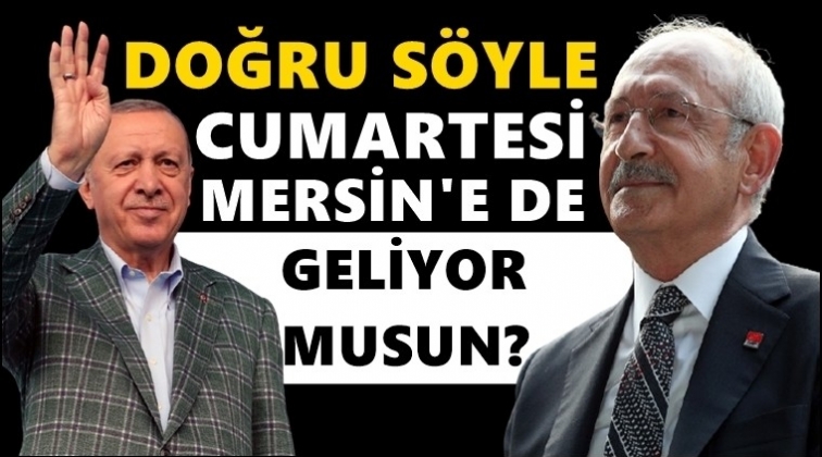 Kılıçdaroğlu'ndan Erdoğan'a: Mersin’e de geliyor musun?