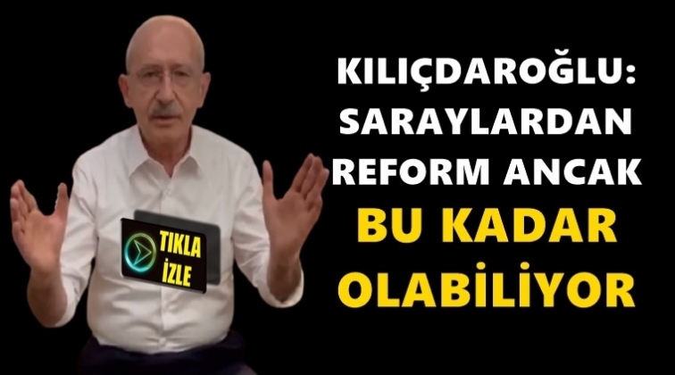 Kılıçdaroğlu'ndan reform paketi tepkisi...