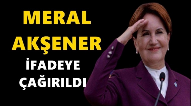 Meral Akşener ifade verecek!