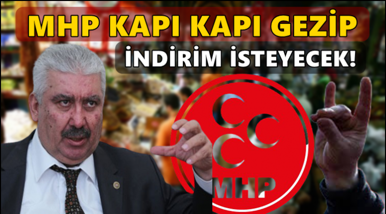 MHP esnafı gezip indirim isteyecek!