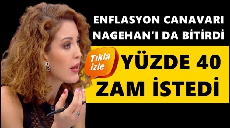 Nagehan Alçı, maaşına yüzde 40 zam istedi!