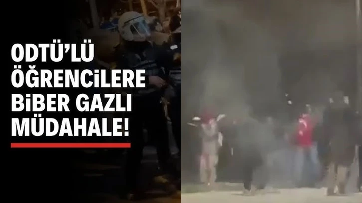 ODTÜ'de öğrencilere biber gazlı polis müdahalesi!