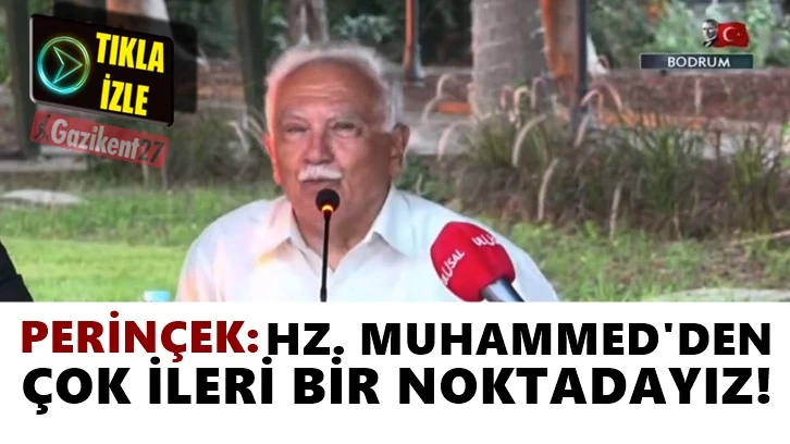 Perinçek: Hz. Muhammed'den çok ileri bir noktadayız!