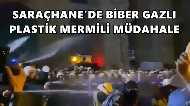 Saraçhane'de biber gazlı müdahale, plastik mermili müdahale!