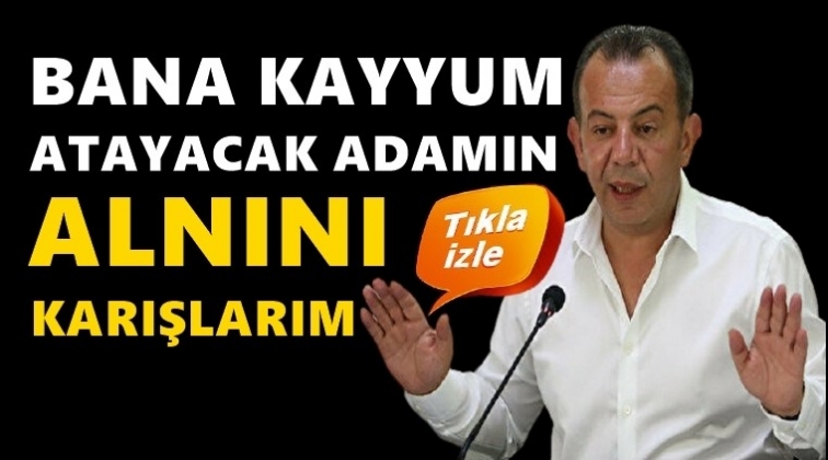 Tanju Özcan: Bana kayyum atayacak adamın alnını karışlarım