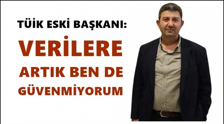 ‘Verilere artık ben de güvenmiyorum’