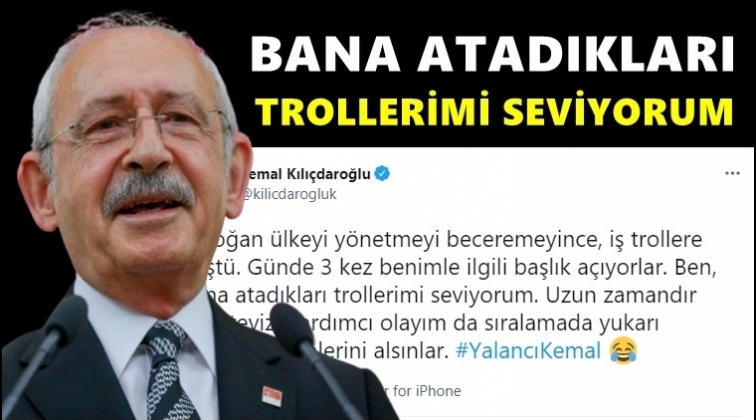 Kılıçdaroğlu: Trollerimi seviyorum!..