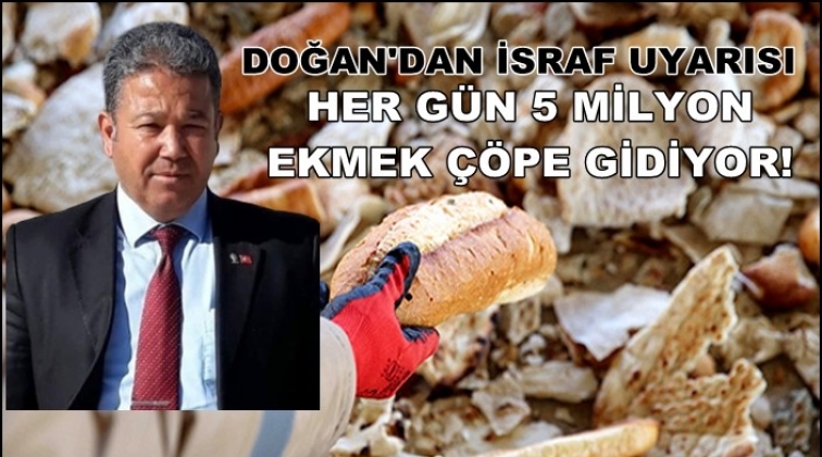 Doğan: Ekmeğimize sahip çıkalım