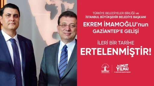 Ekrem İmamoğlu’nun Gaziantep ziyareti ertelendi