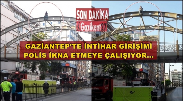 Gaziantep'te üst geçitte intihar girişimi...