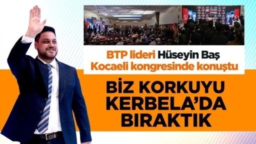 Hüseyin Baş: Biz korkuyu Kerbela’da bıraktık!