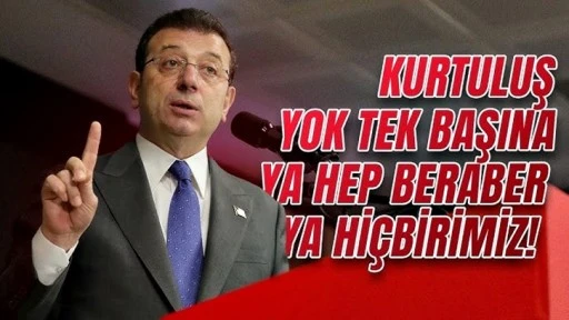 İmamoğlu: Kurtuluş yok tek başına; ya hep beraber ya hiçbirimiz