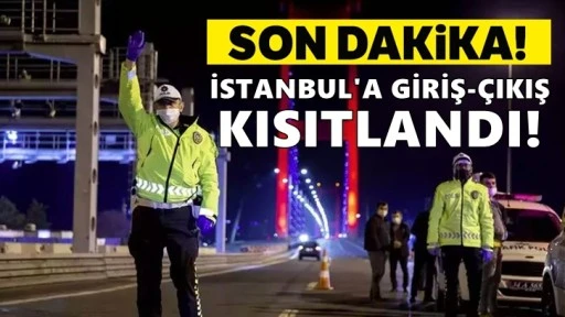 İstanbul'a giriş çıkışlar kısıtlandı!