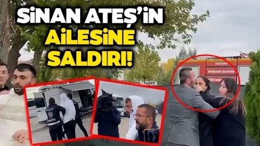 Sinan Ateş'in ailesine saldırı!