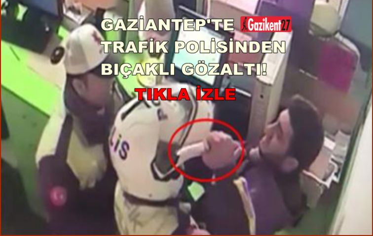 Gaziantepte polisten bıçaklı gözaltı