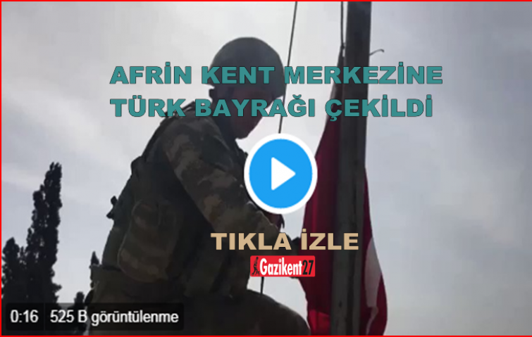 Afrin kent merkezine Türk Bayrağı çekildi